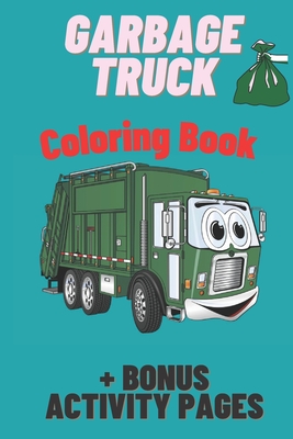 Garbage Truck Coloring Book: For Kids Who Love Trucks! Super Fun Coloring Book for Kids - Only Trash Trucks, Garbage Trucks Cover Image
