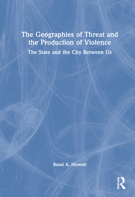 The Geographies of Threat and the Production of Violence: The State and the City Between Us