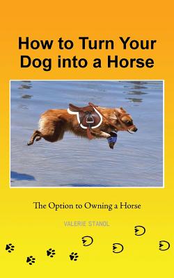 How to Turn Your Dog into a Horse: The Option to Owning a Horse Cover Image