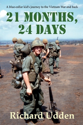 21 Months, 24 Days: A blue-collar kid's journey to the Vietnam War and back By Richard Udden Cover Image