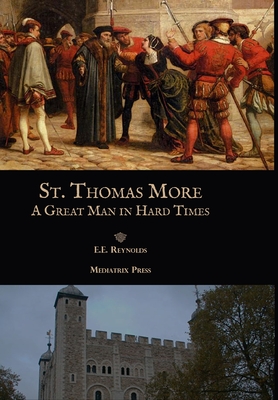 St. Thomas More: A Great Man in Hard Times By E. E. Reynolds Cover Image