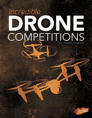 Incredible Drone Competitions (Cool Competitions) Cover Image