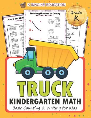 Truck Kindergarten Math: Basic Counting and Writing for Kids (Daily Math Practice Workbook #1)