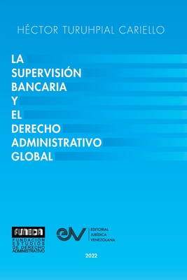 La Supervisión Bancaria Y El Derecho Administrativo Global