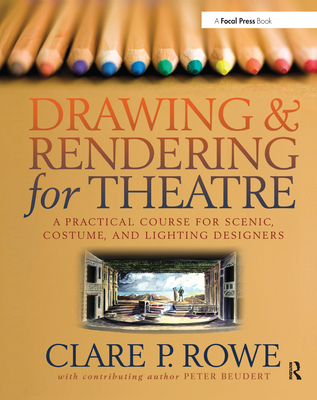 Drawing & Rendering for Theatre: A Practical Course for Scenic, Costume, and Lighting Designers Cover Image
