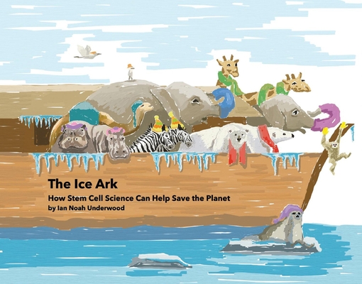 The Ice Ark: How Stem Cell Science Can Help Save the Planet Cover Image