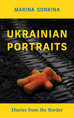 Ukrainian Portraits: Diaries from the Border (Essential Prose Series #214)