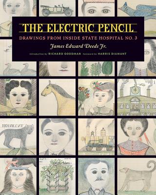 The Electric Pencil: Drawings from Inside State Hospital No. 3 By James Edward Deeds Jr., Richard Goodman (Introduction by), Harris Diamant (Foreword by) Cover Image