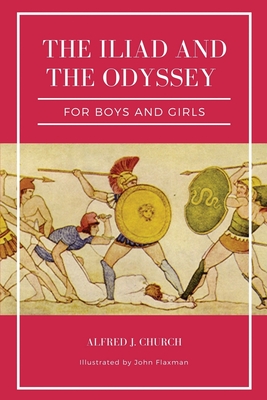 The Iliad and the Odyssey for boys and girls (Illustrated): Easy to Read Layout By Alfred J. Church Cover Image