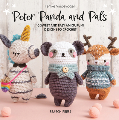 Peter Panda and Pals: 10 sweet and easy amigurumi designs to crochet Cover Image
