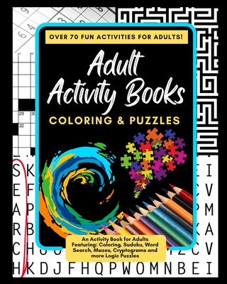 Adult Activity Books Coloring and Puzzles Over 70 Fun Activities for Adults: An Activity Book for Adults Featuring: Coloring, Sudoku, Word Search, Maz Cover Image