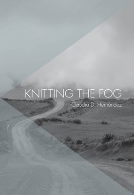Knitting the Fog By Claudia D. Hernández Cover Image