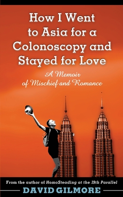 How I Went to Asia for a Colonoscopy and Stayed for Love: A Memoir of Mischief and Romance Cover Image