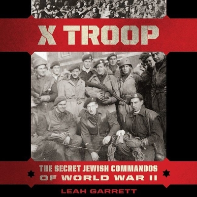 X Troop Lib/E: The Secret Jewish Commandos of World War II