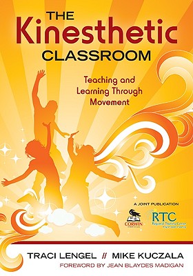 The Kinesthetic Classroom: Teaching and Learning Through Movement By Traci Lengel, Mike Kuczala Cover Image