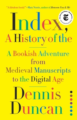 Index, A History of the: A Bookish Adventure from Medieval Manuscripts to the Digital Age Cover Image