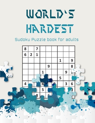 World's hardest Sudoku puzzle book for adults: A Challenging Sudoku book for Advanced Solvers a fun way to Challenge your Brain . Solutions included . By Brain River Publishers Cover Image