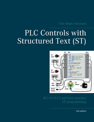 PLC Controls with Structured Text (ST), V3: IEC 61131-3 and best practice ST programming By Tom Mejer Antonsen Cover Image