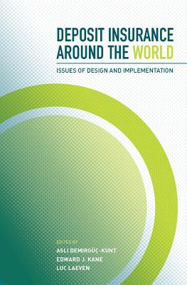 Deposit Insurance Around the World: Issues of Design and Implementation By Asli Demirgüç-Kunt (Editor), Edward J. Kane (Editor), Luc Laeven (Editor) Cover Image