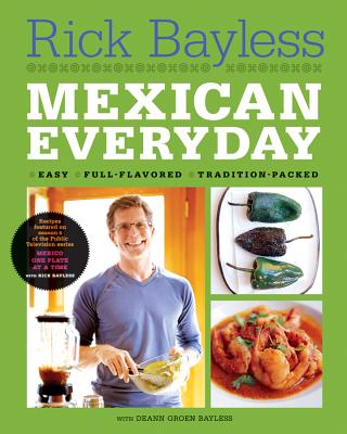 Mexican Everyday By Rick Bayless, Deann Groen Bayless (With), Christopher Hirsheimer (By (photographer)) Cover Image