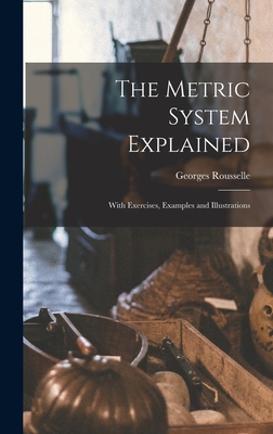 The Metric System Explained: With Exercises, Examples and Illustrations Cover Image