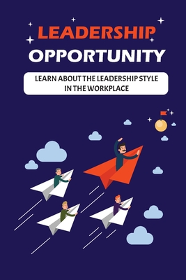 Leadership Opportunity: Learn About The Leadership Style In The Workplace: Motivation Of Leaders Cover Image