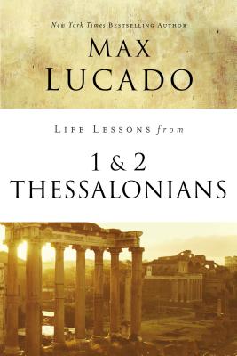 Life Lessons from 1 and 2 Thessalonians: Transcendent Living in a Transient World By Max Lucado Cover Image