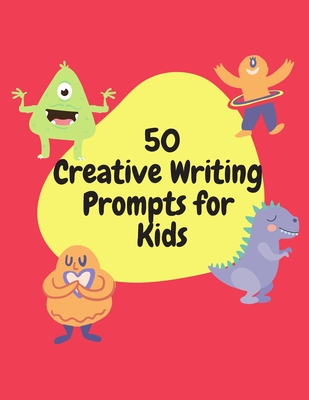 50 Creative Writing Prompts for Kids: Creative Writing Skills Practice Journal/ Book/ Textbook/ Workbook for Kids/Children in 1st, 2nd and 3rd Grades Cover Image