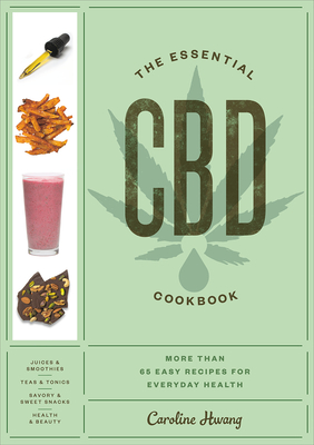 The Essential CBD Cookbook: More Than 65 Easy Recipes for Everyday Health By Caroline Hwang Cover Image