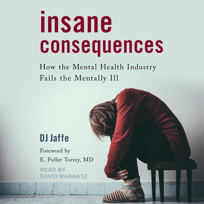 Insane Consequences: How the Mental Health Industry Fails the Mentally Ill Cover Image