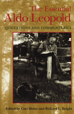 The Essential Aldo Leopold: Quotations and Commentaries The Essential Aldo Leopold: Quotations and Commentaries cover