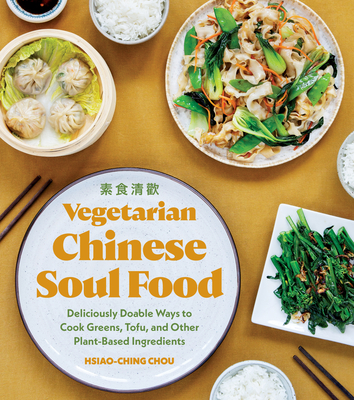 Vegetarian Chinese Soul Food: Deliciously Doable Ways to Cook Greens, Tofu, and Other Plant-Based Ingredients Cover Image