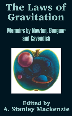 The Laws of Gravitation: Memoirs by Newton, Bouguer and Cavendish Cover Image