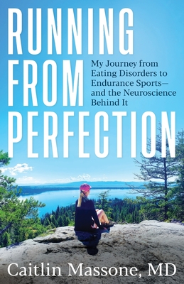 Running from Perfection: My Journey from Eating Disorders to Endurance Sports-and the Neuroscience Behind It By Caitlin Massone Cover Image