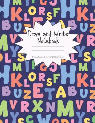 Draw and Write Notebook Primary Ruled 8.5 x 11 in / 21.59 x 27.94 cm: Children's Composition Book, Colorful Alphabet Letters Cover, P852 Cover Image