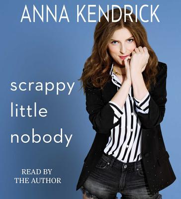 Scrappy Little Nobody By Anna Kendrick, Anna Kendrick (Read by) Cover Image