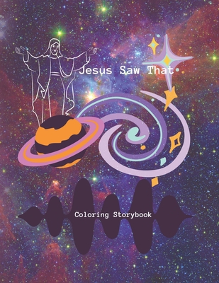 Jesus Saw That: Coloring Storybook of Creation to Salvation Cover Image