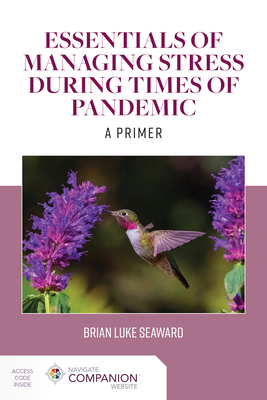 Essentials of Managing Stress During Times of Pandemic: A Primer By Brian Luke Seaward Cover Image