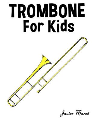 Trombone for Kids: Christmas Carols, Classical Music, Nursery Rhymes, Traditional & Folk Songs! By Marc Cover Image