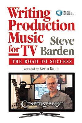 Writing Production Music for TV: The Road to Success [With Access Code] By Steve Barden Cover Image
