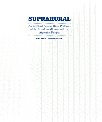 Suprarural Architecture: Architectural Atlas of Rural Protocols in the American Midwest and the Argentine Pampas Cover Image