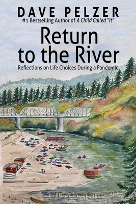 Return to the River: Reflections on Life Choices During a Pandemic By Dave Pelzer Cover Image