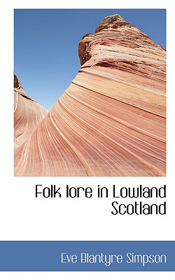 Folk Lore in Lowland Scotland By Eve Blantyre Simpson Cover Image