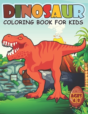 Dinosaur Coloring Book For Kids Ages 4-8: A Big Dinosaur Coloring Book For  Boys and Girls (Paperback)