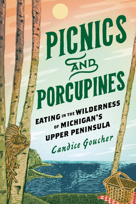 Picnics and Porcupines: Eating in the Wilderness of Michigan's Upper Peninsula (Great Lakes Books) Cover Image