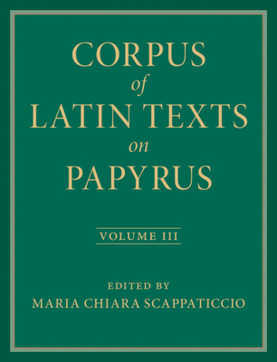 Corpus of Latin Texts on Papyrus: Volume 3, Part III Cover Image