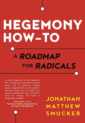 Hegemony How-To: A Roadmap for Radicals By Jonathan Smucker Cover Image