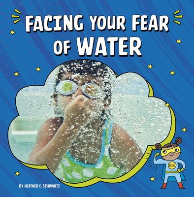 Facing Your Fear of Water By Heather E. Schwartz Cover Image