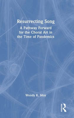 Resurrecting Song: A Pathway Forward for the Choral Art in the Time of Pandemics Cover Image