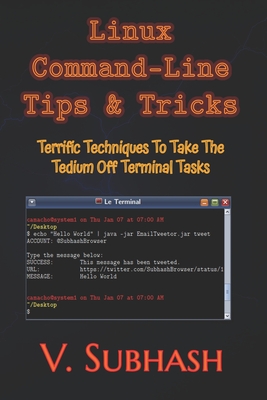 Linux Command-Line Tips & Tricks: Terrific Techniques To Take The Tedium Off Terminal Tasks Cover Image